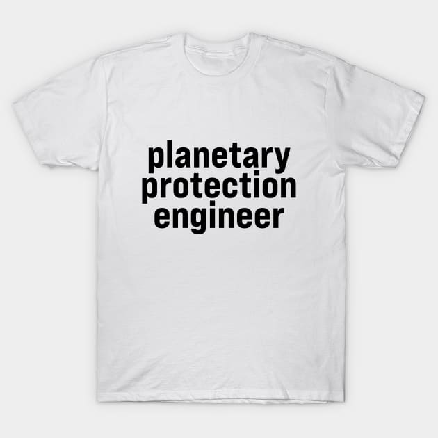 Planetary Protection Engineer T-Shirt by ElizAlahverdianDesigns